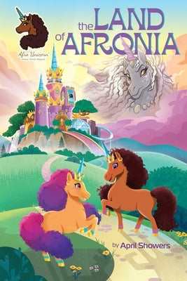 Afro Unicorn: The Land of Afronia, Vol. 1: Volume 1 by Showers, April