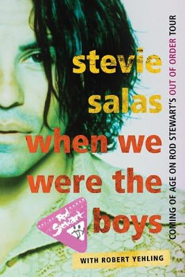 When We Were the Boys: Coming of Age on Rod Stewart's Out of Order Tour by Salas, Stevie