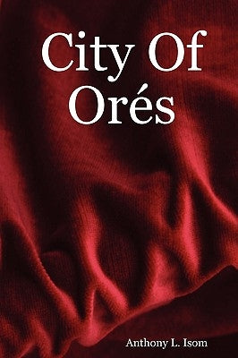City of Ores by Isom, Anthony L.
