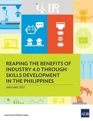 Reaping the Benefits of Industry 4.0 through Skills Development in the Philippines by Asian Development Bank