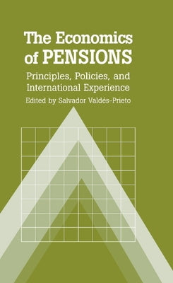 The Economics of Pensions: Principles, Policies, and International Experience by Valdes-Prieto, Salvador