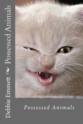 Possessed Animals by Emmett Pastor, Debbie Joy