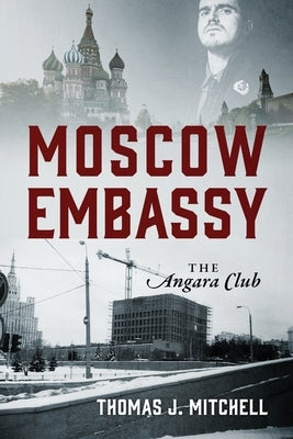 Moscow Embassy: The Angara Club by Mitchell, Thomas J.