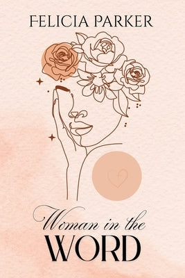 Woman in the Word by Parker, Felicia