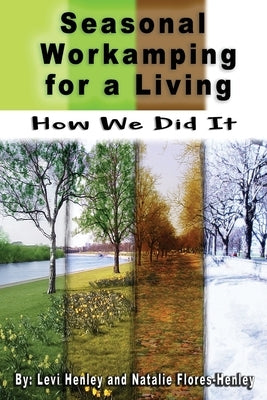 Seasonal Workamping for a Living: How We Did It by Flores-Henley, Natalie
