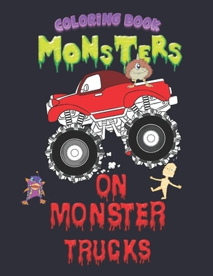 Monsters on Monster Trucks: A Monster Truck Coloring Book for Kids by Media, Clancy Rossuvio