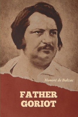 Father Goriot by de Balzac, Honoré