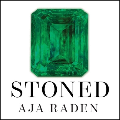 Stoned: Jewelry, Obsession, and How Desire Shapes the World by Raden, Aja