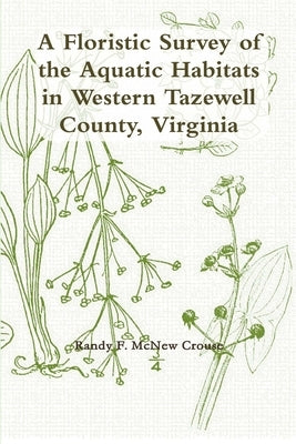 A Floristic Survey of the Aquatic Habitats in Western Tazewell County, Virginia by Crouse, Randy F. McNew