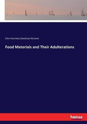 Food Materials and Their Adulterations by Richards, Ellen Henrietta (Swallow)