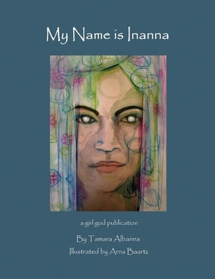 My Name is Inanna by Albanna, Tamara
