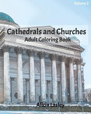 Cathedrals and Churches: Adult Coloring Book, Volume 2: Cathedral Sketches for Coloring by Lasley, Alicia