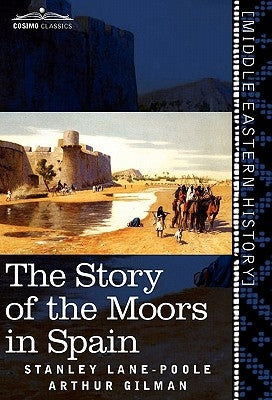 The Story of the Moors in Spain by Lane-Poole, Stanley