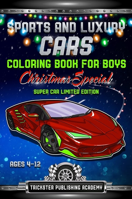 Sports And Luxury Cars Coloring Book For Boys Ages 4-12: Christmas Special Super Car Limited Edition by Publishing Academy, Trickster