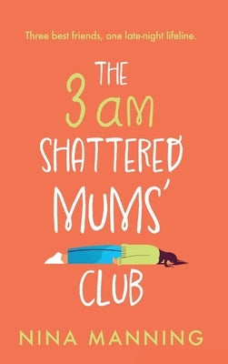 The 3am Shattered Mum's Club by Manning, Nina
