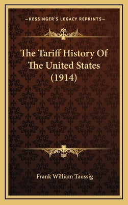 The Tariff History Of The United States (1914) by Taussig, Frank William