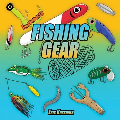 Illustrated Fishing Gear For Kids by Kokkonen, Erik H.