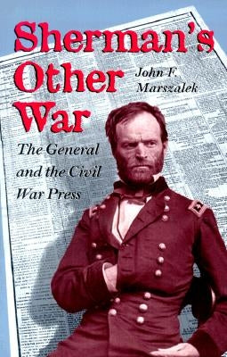 Sherman's Other War: The General and the Civil War Press, Revised Edition by Marszalek