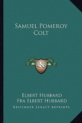 Samuel Pomeroy Colt by Hubbard, Elbert