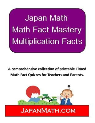 Japan Math - Math Fact Mastery Multiplication Facts: A comprehensive and collection of printable Timed Math Fact Quizzes for Teachers and Parents by Weissler, Jody