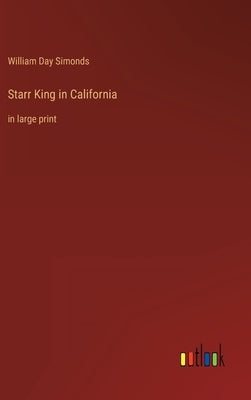 Starr King in California: in large print by Simonds, William Day