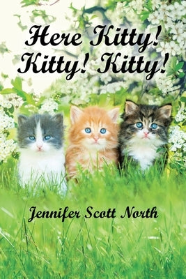 Here, Kitty! Kitty! Kitty! by North, Jennifer Scott