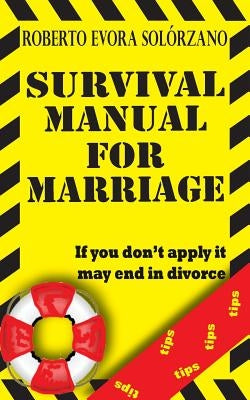 Survival Manual for Marriage: If you don't apply it may end in divorce. by Evora Solorzano, Roberto