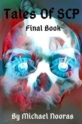Tales Of SCP: Final Book by Nooras, Michael