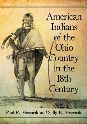 American Indians of the Ohio Country in the 18th Century by Misencik, Paul R.
