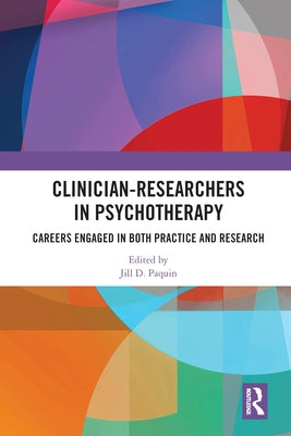 Clinician-Researchers in Psychotherapy: Careers Engaged in both Practice and Research by Paquin, Jill D.