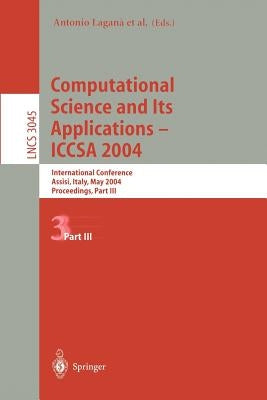 Computational Science and Its Applications - Iccsa 2004: International Conference, Assisi, Italy, May 14-17, 2004, Proceedings, Part III by Laganà, Antonio