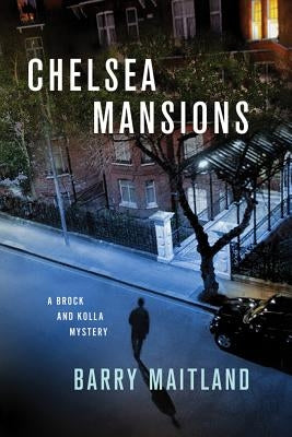 Chelsea Mansions: A Brock and Kolla Mystery by Maitland, Barry