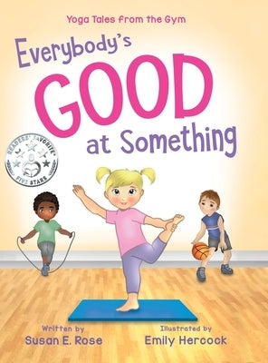 Everybody's Good at Something: Yoga Tales from the Gym by Rose, Susan E.