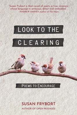 Look to the Clearing: Poems to Encourage by Frybort, Susan
