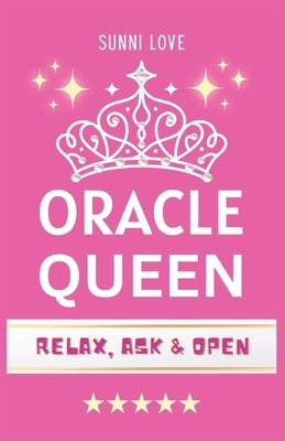 Oracle Queen: Your Ultimate Yes/No Answer Book - Divine Guidance at Your Fingertips! by Love, Sunni