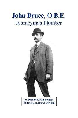 John Bruce, O.B.E. Journeyman Plumber by Montgomery, Donald R.