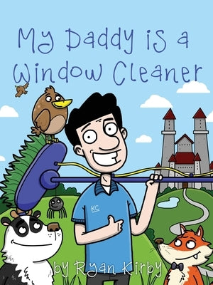 My Daddy's a Window Cleaner: A Magical Castle Cleaning Adventure by Kirby, Ryan