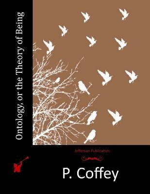 Ontology, or the Theory of Being by Coffey, P.