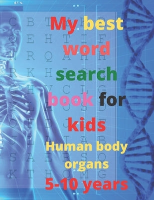 My best word search book for kids, Human body organs, 5-10 years: 8.5 x 11 Inches 21.59 x 27.94 cm 25 pages word search puzzle book by Editiob, Word Search Puzzle