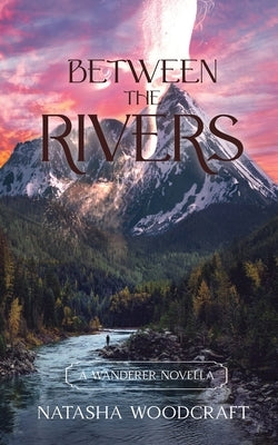 Between the Rivers: A Christian Fiction Romance Novella set in Biblical times by Woodcraft, Natasha