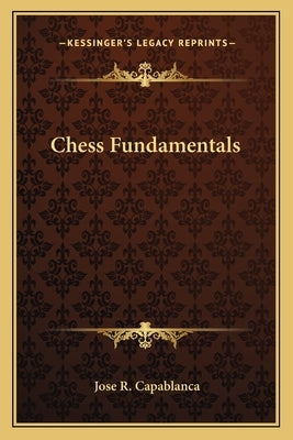 Chess Fundamentals by Capablanca, Jose R.