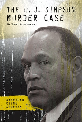 The O. J. Simpson Murder Case by Kortemeier, Todd