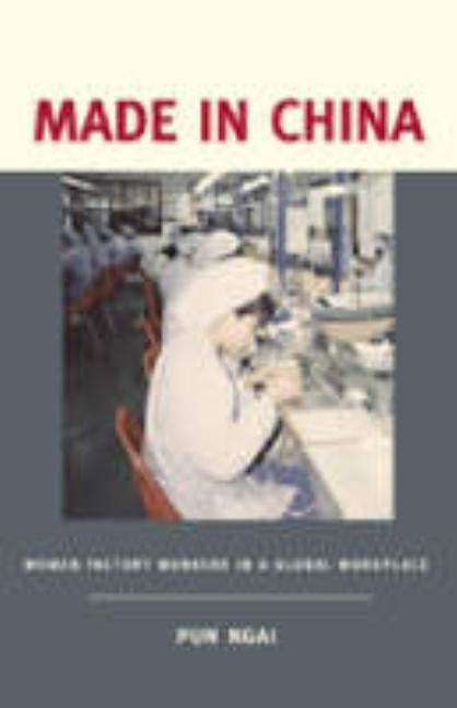 Made in China: Women Factory Workers in a Global Workplace by Ngai, Pun