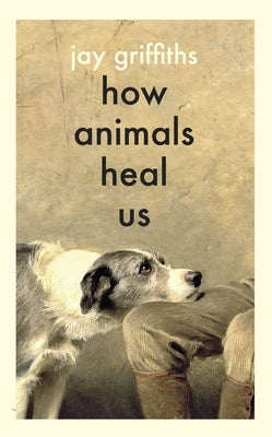 How Animals Heal Us by Griffiths, Jay