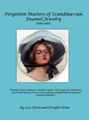 Forgotten Masters of Scandinavian Enamel Jewelry: Forgotten Masters by Olson, Lois E.