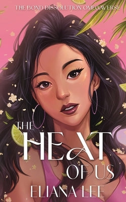 The Heat of Us by Lee, Eliana