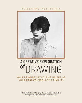 A Creative Exploration of Drawing: Your Drawing Style Is as Unique as Handwriting--Let's Find It! by Pelissier, Sandrine