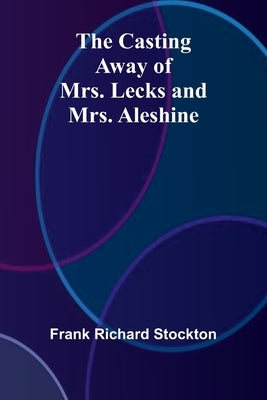 The Casting Away of Mrs. Lecks and Mrs. Aleshine by Richard Stockton, Frank