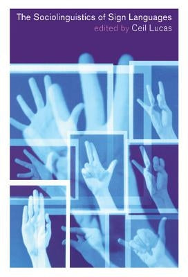 The Sociolinguistics of Sign Languages by Lucas, Ceil