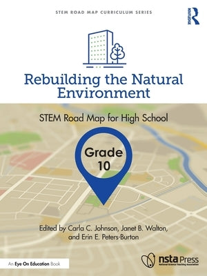 Rebuilding the Natural Environment, Grade 10: Stem Road Map for High School by Johnson, Carla C.